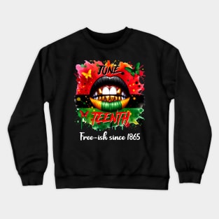 Juneteenth Free ish Since 1865 Men Women Crewneck Sweatshirt